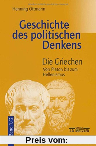 Geschichte des politischen Denkens. Die Griechen. Band 1/2. Von Platon bis zum Hellenismus.